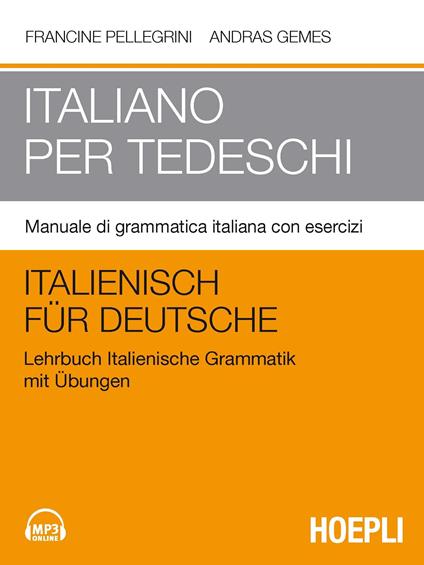 Italiano per tedeschi. Manuale di grammatica italiana con esercizi - Francine Pellegrini,Andras Gemes - copertina