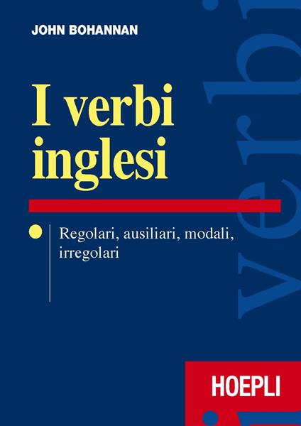I verbi inglesi. Regolari, ausiliari, modali, irregolari - John Bohannan - copertina