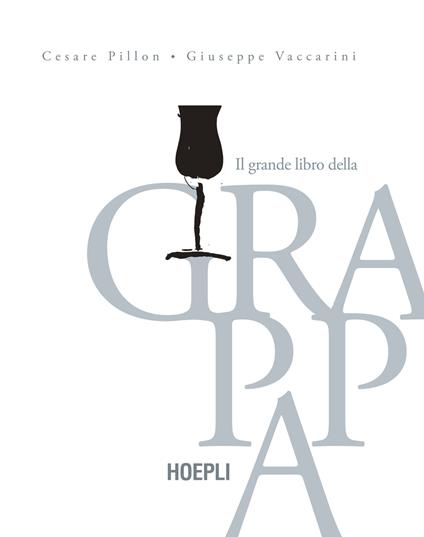 Il grande libro della grappa - Cesare Pillon,Giuseppe Vaccarini - copertina
