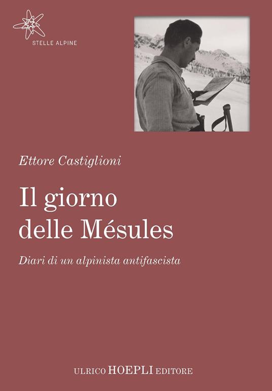 Il giorno delle Mésules. Diari di un alpinista antifascista - Ettore Castiglioni,Marco Albino Ferrari - ebook