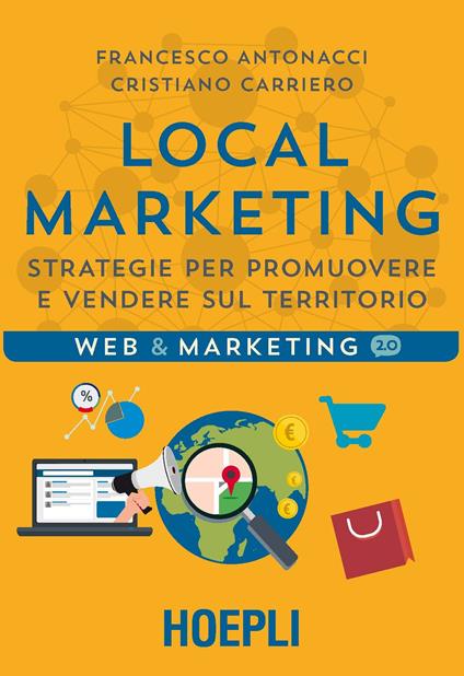 Local marketing. Strategie per promuovere e vendere sul territorio - Francesco Antonacci,Cristiano Carriero - ebook