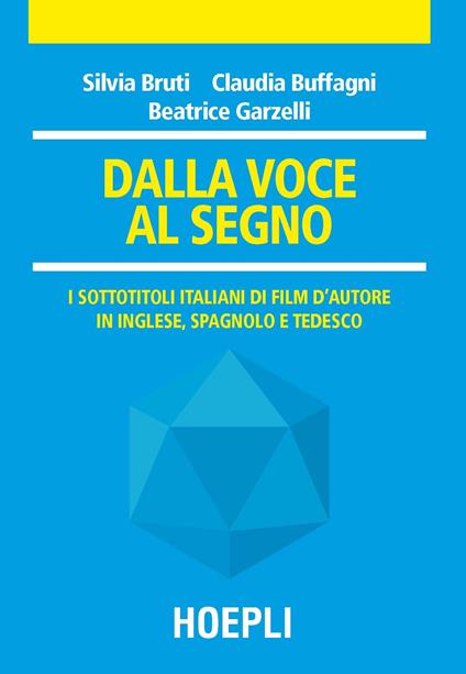 Dalla voce al segno. I sottotitoli italiani di film d'autore in inglese, spagnolo e tedesco - Silvia Bruti,Claudia Buffagni,Beatrice Garzelli - copertina