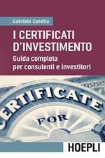 I certificati d'investimento. Guida completa per consulenti e investitori