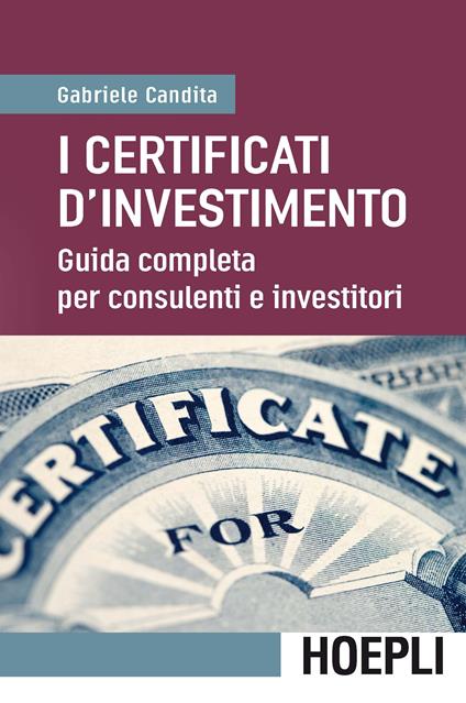 I certificati d'investimento. Guida completa per consulenti e investitori - Gabriele Candita - copertina