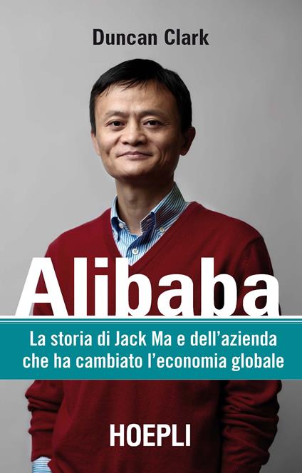 Alibaba. La storia di Jack Ma e dell'azienda che ha cambiato l'economia globale - Duncan Clark,Ilaria Katerinov - ebook