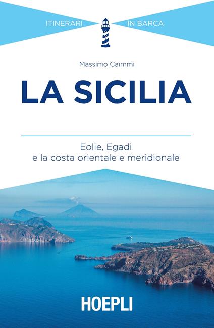 La Sicilia. Eolie, Egadi e la costa orientale e meridionale - Massimo Caimmi - ebook