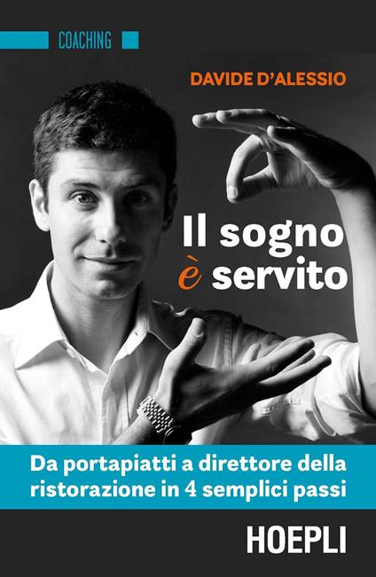 Il sogno è servito. Da portapiatti a direttore della ristorazione in 4 semplici passi - Davide D'Alessio - copertina