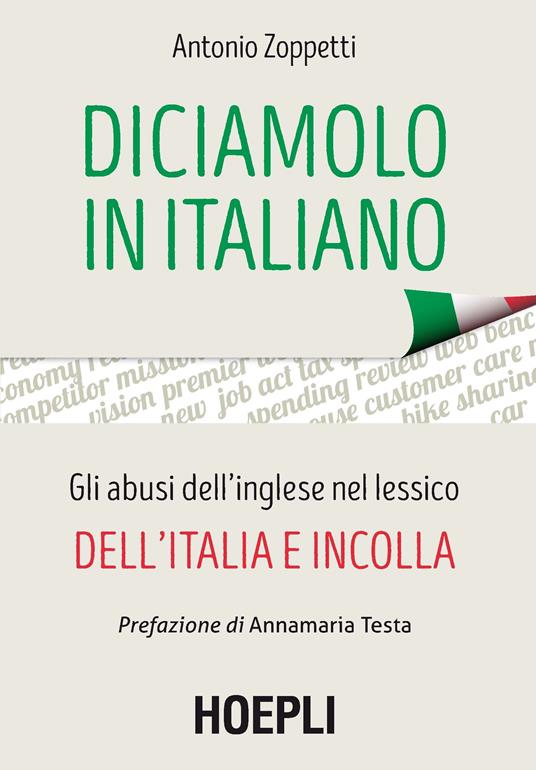 Diciamolo in italiano. Gli abusi dell'inglese nel lessico dell'Italia e incolla - Antonio Zoppetti - copertina