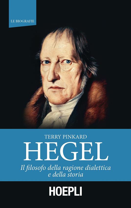 Hegel. Il filosofo della ragione dialettica e della storia - Terry Pinkard - copertina