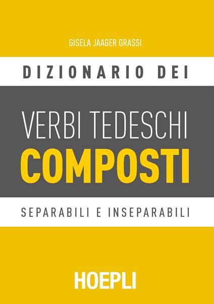 Dizionario dei verbi tedeschi composti. Separabili e inseparabili - Gisela Jaager Grassi - copertina