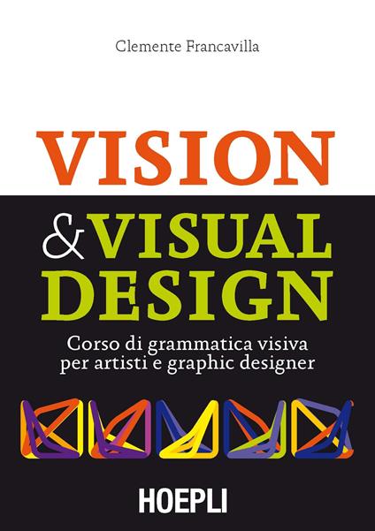 Visual & Visual design. Corso di grammatica visiva per artisti e graphic designer - Clemente Francavilla - ebook