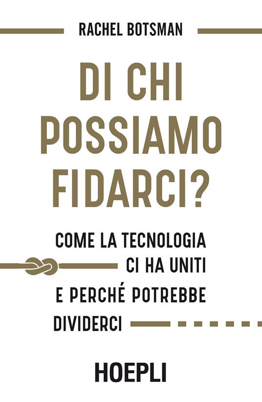 Di chi possiamo fidarci? Come la tecnologia ci ha uniti e perché potrebbe dividerci - Rachel Botsman - copertina