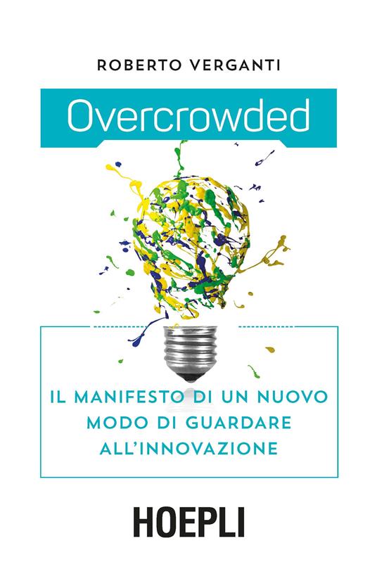 Overcrowded. Il manifesto di un nuovo modo di guardare all'innovazione - Roberto Verganti - copertina