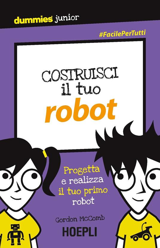 Costruisci il tuo robot. Progetta e realizza il tuo primo robot - Gordon McComb - copertina