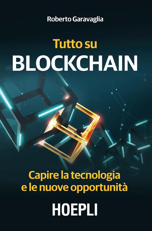 Tutto su Blockchain. Capire la tecnologia e le nuove opportunità - Roberto Garavaglia - copertina
