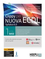 Clippy per nuova ECDL. Syllabus 6.0. Ediz. Openschool. Per le Scuole superiori. Con ebook. Con espansione online. Vol. 1: ECDL base
