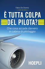 È tutta colpa del pilota? Che cosa accade davvero in cabina di pilotaggio