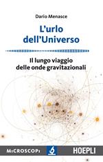 L' urlo dell'universo. Il lungo viaggio delle onde gravitazionali