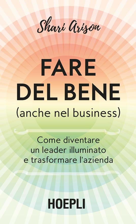 Fare del bene (anche nel business). Come diventare un leader illuminato e trasformare l’azienda - Shari Arison - copertina