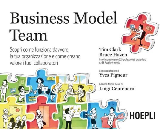 Business model team. Scopri come funziona davvero la tua organizzazione e come creano valore i tuoi collaboratori - Timothy Clark,Bruce Hazen,Luigi Centenaro,Stefania Perosin - ebook
