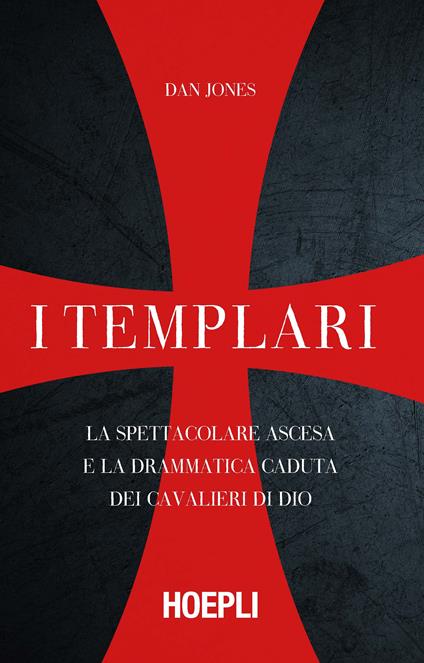 I templari. La spettacolare ascesa e la drammatica caduta dei cavalieri di Dio - Dan Jones - copertina