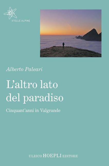 L' altro lato del paradiso. Cinquant'anni in Valgrande - Alberto Paleari - copertina