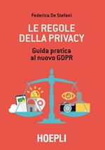 Le regole della privacy. Guida pratica al nuovo GDPR