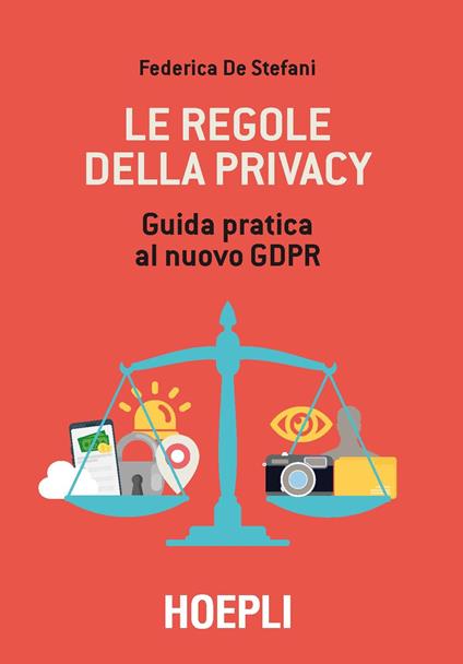 Le regole della privacy. Guida pratica al nuovo GDPR - Federica De Stefani - ebook