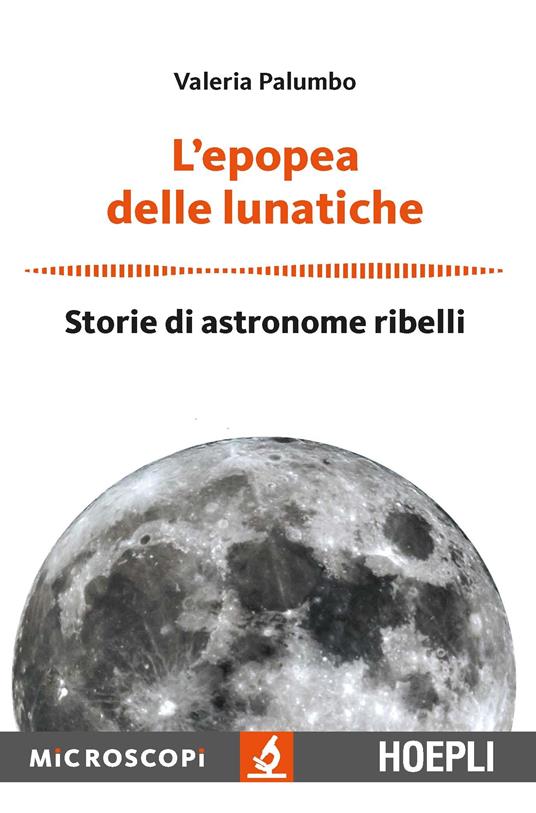 L' epopea delle lunatiche. Storie di astronome ribelli - Valeria Palumbo,Massimo Temporelli - ebook