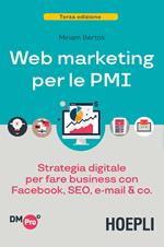 Web marketing per le PMI. Strategia digitale per fare business con Facebook, SEO, e-mail & Co.