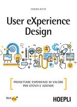 User eXperience design. Progettare esperienze di valore per utenti e aziende