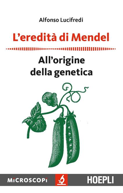 L'eredità di Mendel. All'origine della genetica - Alfonso Lucifredi - copertina