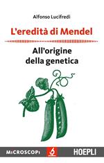 L' eredità di Mendel. All'origine della genetica