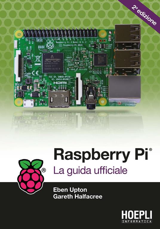 Raspberry Pi. La guida completa - Eben Upton,Gareth Halfacree - copertina