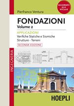 Fondazioni. Vol. 2: Applicazioni. Verifiche statiche e sismiche, strutture, terreni.