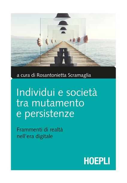 Individui e società tra mutamento e persistenze. Frammenti di realtà nell'era digitale - Rosantonietta Scramaglia - ebook