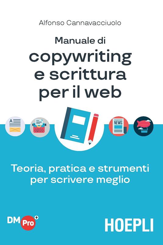 Manuale di copywriting e scrittura per il web. Teoria, pratica e strumenti per scrivere meglio - Alfonso Cannavacciuolo - copertina