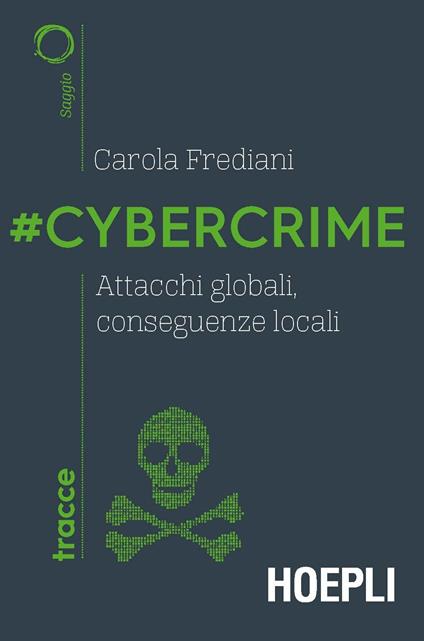#Cybercrime. Attacchi globali, conseguenze locali - Carola Frediani - copertina