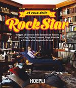 A casa delle rockstar. Viaggio all'interno delle fantastiche dimore di Elvis, Ozzy, Dylan, Lennon, Page, Hendrix e di tante altre leggende del rock. Ediz. a colori