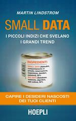 Small data. I piccoli indizi che svelano i grandi trend. Capire i desideri nascosti dei tuoi clienti