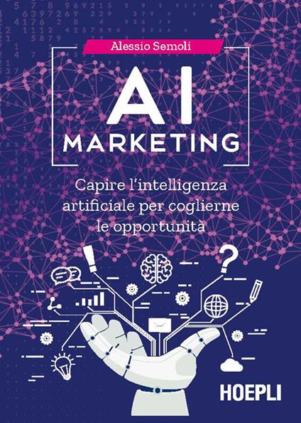 AI marketing. Capire l'intelligenza artificiale per coglierne le opportunità - Alessio Semoli - ebook