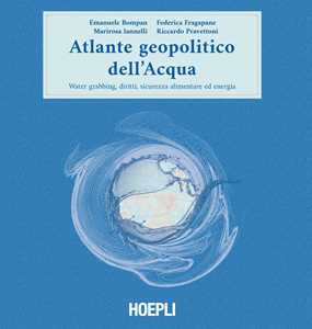 Atlante geopolitico dell'acqua. Water grabbing, diritti, sicurezza alimentare ed energia