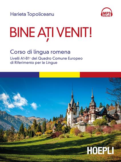 Bine ati venit! Corso di lingua romena. Livelli A1-B1+ del Quadro comune europeo di riferimento per le lingue. Con Contenuto digitale per download e accesso online - Harieta Topoliceanu - copertina