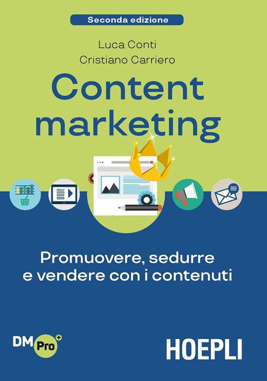 Content Marketing. Promuovere, sedurre e vendere con i contenuti - Luca Conti,Cristiano Carriero - copertina