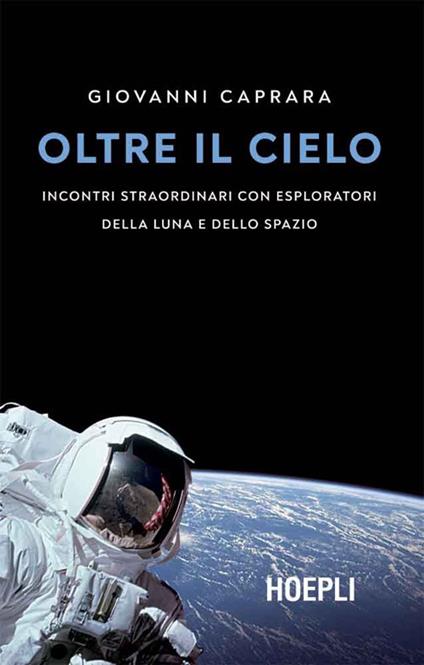Oltre il cielo. Incontri straordinari con esploratori della Luna e dello spazio - Giovanni Caprara - ebook