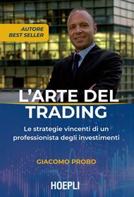 L' arte del trading. Le strategie vincenti di un professionista degli investimenti