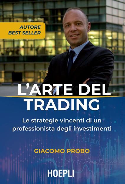 L' arte del trading. Le strategie vincenti di un professionista degli investimenti - Giacomo Probo - ebook