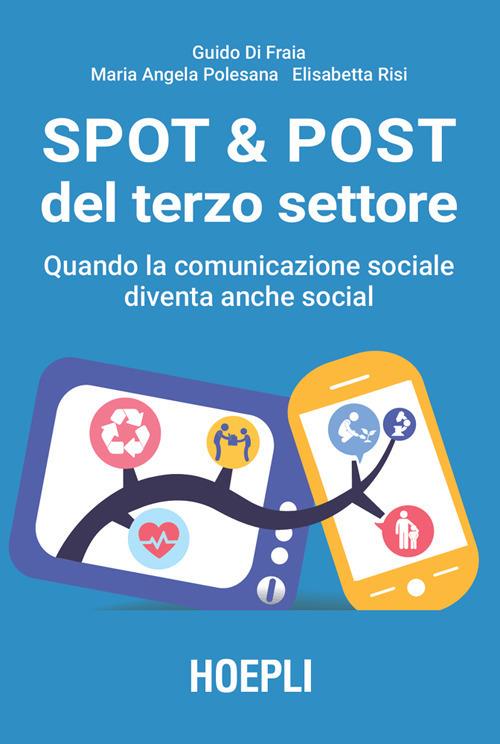 Spot & post del terzo settore. Quando la comunicazione sociale diventa anche social - Guido Di Fraia,Maria Angela Polesana,Elisabetta Risi - ebook
