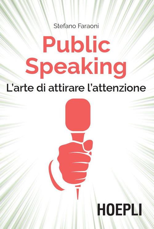 Public speaking. L'arte di attirare l'attenzione - Stefano Faraoni - ebook
