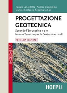 Libro Progettazione geotecnica. Secondo l'Eurocodice 7 e le Norme Tecniche per le Costruzioni 2018 Renato Lancellotta Daniele Costanzo Andrea Ciancimino